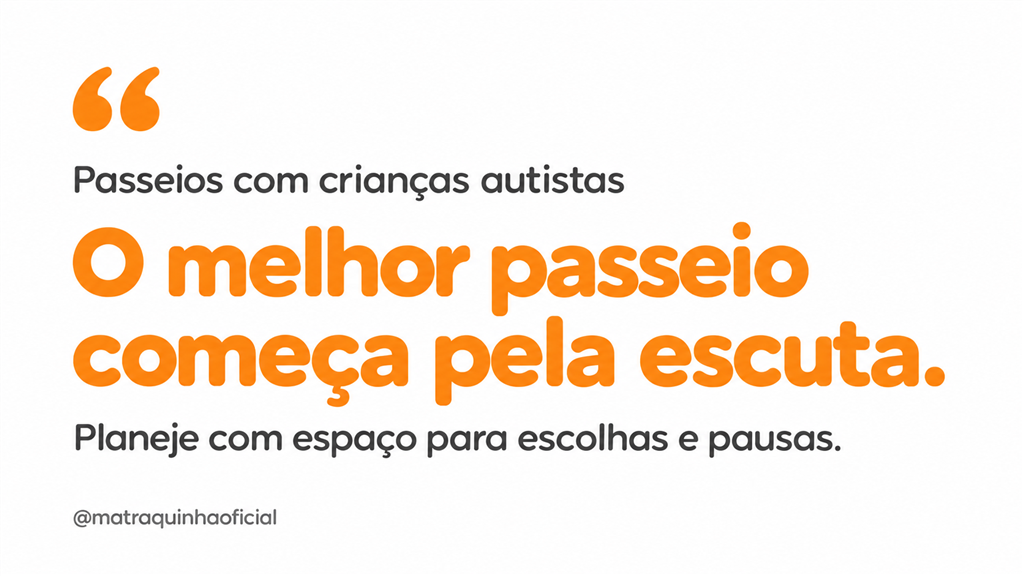 Arte com fundo branco e texto cinza e laranja: “Passeios com crianças autistas. O melhor passeio começa pela escuta. Planeje com espaço para escolhas e pausas.”